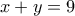 x+y=9