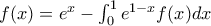 f(x)=e^x-\int_{0}^{1}e^{1-x}f(x)dx