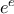 e^e