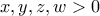 \displaystyle{x,y,z,w >0}