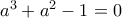 a^3+a^2-1=0