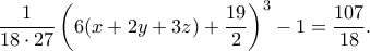 \displaystyle{\frac{1}{18\cdot 27}\left(6(x+2y+3z)+\frac{19}{2}\right)^3-1=\frac{107}{18}.}}