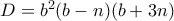 D=b^2(b-n)(b+3n)