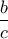 \dfrac{b}{c}