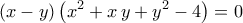 \displaystyle{\left(x-y\right)\left(x^2+x\,y+y^2-4\right)=0}