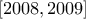 [2008, 2009]
