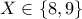 \displaystyle{X\in \{8,9\}}
