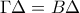 \Gamma\Delta=B\Delta