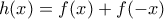 \displaystyle{h(x) = f (x) + f (-x)}