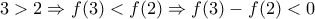 3>2 \Rightarrow f(3)<f(2) \Rightarrow f(3)-f(2)<0