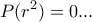 \displaystyle{P(r^2)=0 ...}