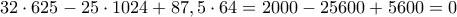 32 \cdot 625 - 25\cdot 1024 + 87,5 \cdot 64 = 2000-25600 +5600 = 0