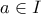 \displaystyle{a \in I}