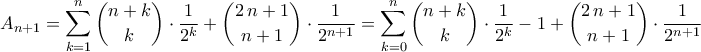 \displaystyle{A_{n+1}=\sum_{k=1}^{n}\binom{n+k}{k}\cdot \frac{1}{2^{k}}+\binom{2\,n+1}{n+1}\cdot \frac{1}{2^{n+1}}=\sum_{k=0}^{n}\binom{n+k}{k}\cdot \frac{1}{2^{k}}-1+\binom{2\,n+1}{n+1}\cdot \frac{1}{2^{n+1}}}