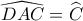 \widehat {DAC} = \widehat {C_{}^{}}