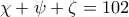 \chi +\psi +\zeta = 102