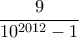 \displaystyle{\dfrac{9}{10^{2012}-1}