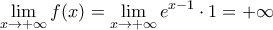 \displaystyle{\lim_{x\to +\infty} f(x)=\lim_{x\to +\infty} e^{x-1}\cdot 1=+\infty}