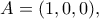 A=(1,0,0),