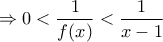 \displaystyle{\Rightarrow 0<\frac{1}{f(x)}<\frac{1}{x-1} }