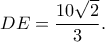 \displaystyle DE = \frac{{10\sqrt 2 }}{3}.