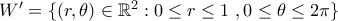 { W{'}}=\{(r,{\theta}) \in \mathbb{R}^2:0\leq r \leq 1 \ , 0\leq \theta \leq 2\pi \}