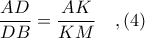 \displaystyle \frac{AD}{DB} = \frac{AK}{KM}\ \ \ ,(4)