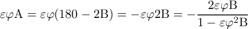 \displaystyle \varepsilon \varphi {\rm A} = \varepsilon \varphi (180 - 2{\rm B}) =  - \varepsilon \varphi 2{\rm B} =  - \frac{{2\varepsilon \varphi {\rm B}}}{{1 - \varepsilon {\varphi ^2}{\rm B}}}