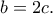 b=2c.