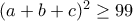 (a+b+c)^2\geq 99