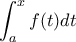 \displaystyle{\int_a^x f(t)dt}