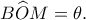 \displaystyle B\widehat OM = \theta. 