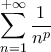 \displaystyle \sum_{n=1}^{+\infty} \dfrac{1}{n^p}