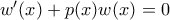 w'(x)+p(x)w(x)=0