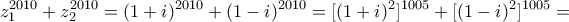\displaystyle{ 
z_1^{2010}  + z_2^{2010}  = (1 + i)^{2010}  + (1 - i)^{2010}  = [(1 + i)^2 ]^{1005}  + [(1 - i)^2 ]^{1005}  = }