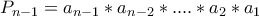 P_{n-1}=a_{n-1}*a_{n-2}*....*a_{2}*a_{1}