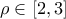 \rho \in [2, 3]