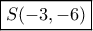 \boxed{S( - 3, - 6)}